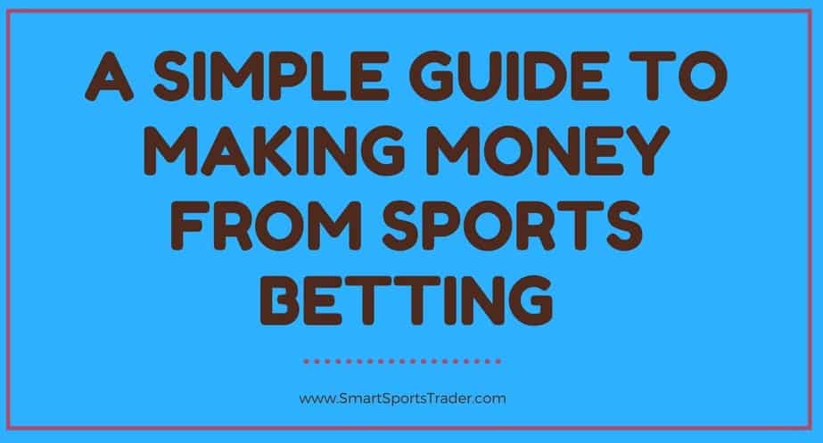 A Simple Guide To Making Money From Sports Betting