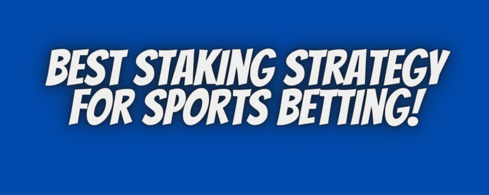 Best Staking Strategy For Sports Betting